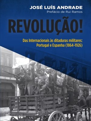 cover image of Revolução! Das Internacionais às Ditaduras Militares  Portugal e Espanha (1864-1926)